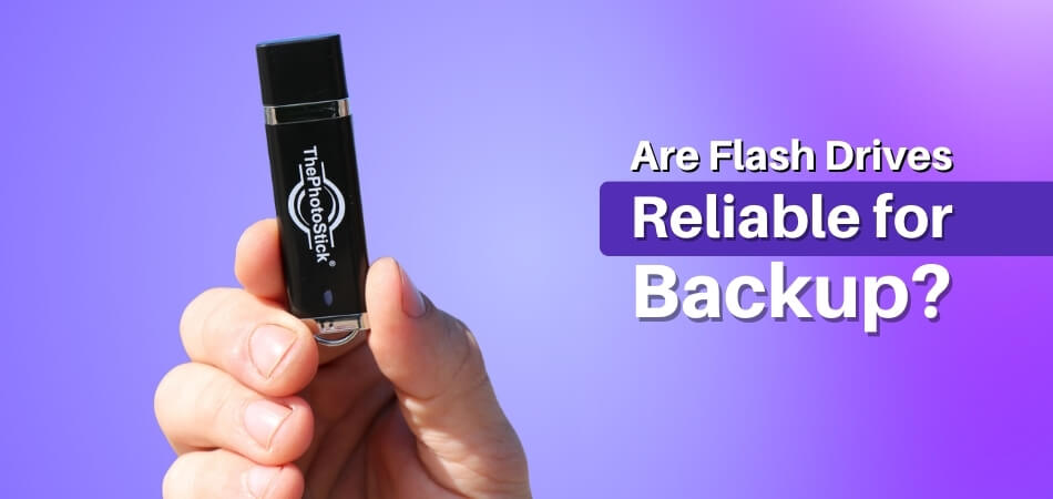 Are Flash Drives Reliable for Backup