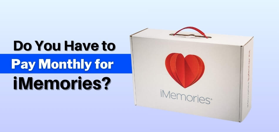 Do You Have to Pay Monthly for iMemories